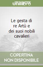 Le gesta di re Artù e dei suoi nobili cavalieri libro