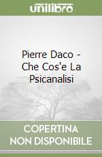 Pierre Daco - Che Cos'e La Psicanalisi libro