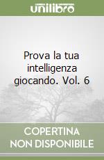 Prova la tua intelligenza giocando. Vol. 6