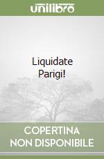 Liquidate Parigi! libro