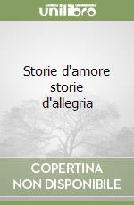 Storie d'amore storie d'allegria libro