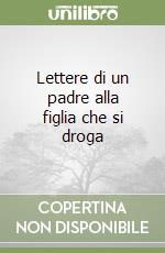 Lettere di un padre alla figlia che si droga