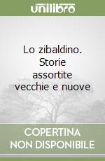 Lo zibaldino. Storie assortite vecchie e nuove libro