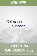 Colpo di mano a Mosca libro