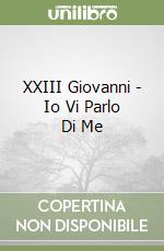 XXIII Giovanni - Io Vi Parlo Di Me libro