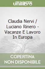 Claudia Nervi / Luciano Rinero - Vacanze E Lavoro In Europa libro