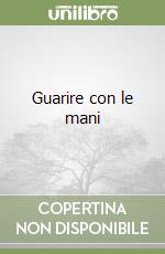 Guarire con le mani libro