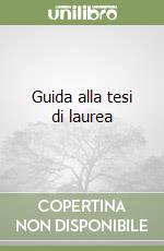 Guida alla tesi di laurea libro