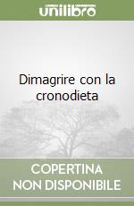 Dimagrire con la cronodieta libro