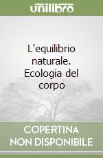 L'equilibrio naturale. Ecologia del corpo