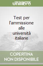 Test per l'ammissione alle università italiane libro