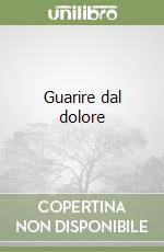 Guarire dal dolore libro
