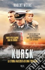 Kursk. La storia nascosta di una tragedia libro