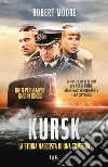 Kursk. La storia nascosta di una tragedia libro