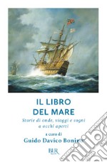 Il libro del mare. Storie di onde, viaggi e sogni a occhi aperti libro