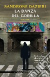 La danza del Gorilla libro di Dazieri Sandrone