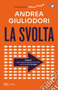 La svolta. 6 passi per trasformare la tua vita nei 6 prossimi mesi libro