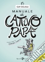 Manuale del cattivo papà. Ediz. integrale libro