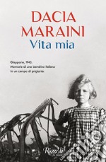 Vita mia. Giappone, 1943. Memorie di una bambina italiana in un campo di prigionia libro