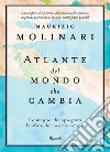 Atlante del mondo che cambia. Le mappe che spiegano le sfide del nostro tempo libro