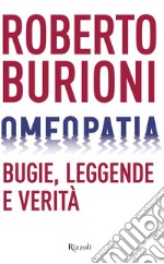 Omeopatia. Bugie, leggende e verità libro