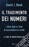 Il tradimento dei numeri. I dark data e l'arte di nascondere la verità libro di Hand David J. Malvaldi M. (cur.)