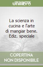 La scienza in cucina e l'arte di mangiar bene. Ediz. speciale libro