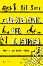 Un gin tonic per la mamma. Diario di una madre sfinita