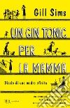 Un gin tonic per la mamma. Diario di una madre sfinita libro di Sims Gill