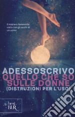 Quello che so sulle donne (Distruzioni per l'uso) libro