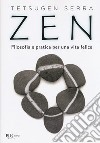 Zen. Filosofia e pratica per una vita felice libro di Tetsugen Serra Carlo
