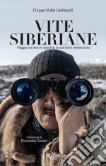 Vite siberiane. Viaggio tra i destini sperduti in una terra dimenticata libro