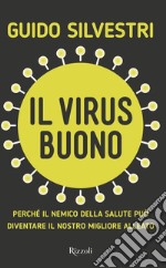 Il virus buono. Perché il nemico della salute può diventare il nostro miglior alleato