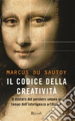 Il codice della creatività. Il mistero del pensiero umano al tempo dell'intelligenza artificiale libro