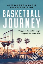 Basketball journey. Viaggio on the road tra luoghi e leggende del basket USA libro