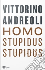 Homo stupidus stupidus. L'agonia di una civiltà libro