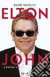 Elton John. La biografia libro di Buckley David