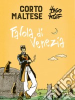 Corto Maltese. Favola di Venezia libro