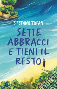 Sette abbracci e tieni il resto