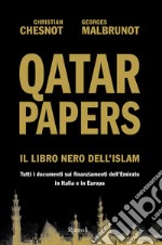 Qatar Papers. Il libro nero dell'Islam. Tutti i documenti sui finanziamenti dell'Emirato in Italia e in Europa