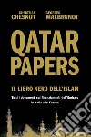 Qatar Papers. Il libro nero dell'Islam. Tutti i documenti sui finanziamenti dell'Emirato in Italia e in Europa libro