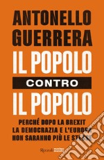 Il popolo contro il popolo. Perché dopo la Brexit la democrazia e l'Europa non saranno più le stesse libro