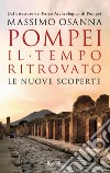 Pompei. Il tempo ritrovato. Le nuove scoperte libro di Osanna Massimo
