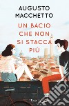 Un bacio che non si stacca più libro di Macchetto Augusto