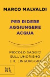 Per ridere aggiungere acqua. Piccolo saggio sull'umorismo e il linguaggio libro