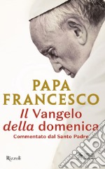 Il Vangelo della domenica. Commentato dal santo padre