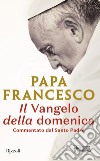 Il Vangelo della domenica. Commentato dal santo padre libro