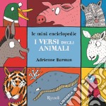 I versi degli animali. Le mini enciclopedie. Ediz. a colori libro