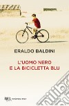 L'uomo nero e la bicicletta blu libro di Baldini Eraldo