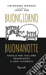 Buongiorno, buonanotte. Parole per togliere pesantezza a ogni giornata libro